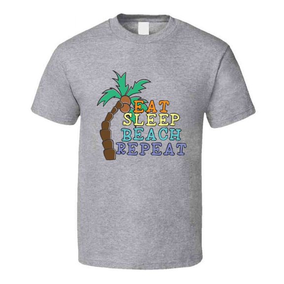 Eat Sleep Beach Repeat Tee Novelty Tropical Summertime Beach Lover T Shirt