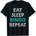 thumbnail image 1 of Eat Sleep Bingo Repeat Funny Bingo Gift T-Shirt mens t shirt，black，women，funny，misfits，men，journey，t-shirt, 1 of 4