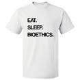 thumbnail image 1 of Eat Sleep Bioethics T shirt Tee Gift, 1 of 2