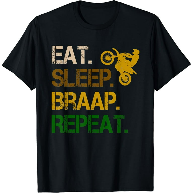 Eat Sleep Braap Repeat T-Shirt Bicycle Motocross Gift Eat Sleep Braap Repeat T-Shirt Bicycle Motocross Gift