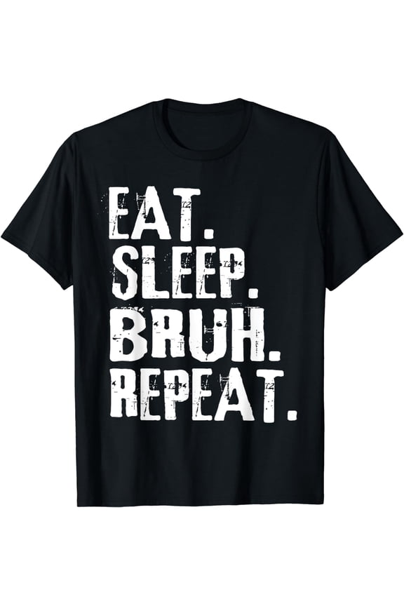 Eat Sleep Bruh Repeat Meme Funny Saying Teens Boys Kids T-Shirt