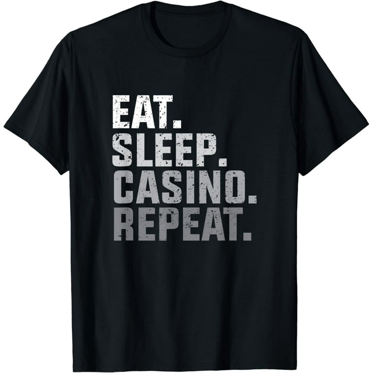 Eat Sleep Casino Repeat T-Shirt - The Gambling Gift Tees Eat Sleep Casino Repeat T-Shirt - The Gambling Gift Tees