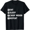 thumbnail image 1 of Eat Sleep Chop Wood Repeat Woodworker T-Shirt, 1 of 4