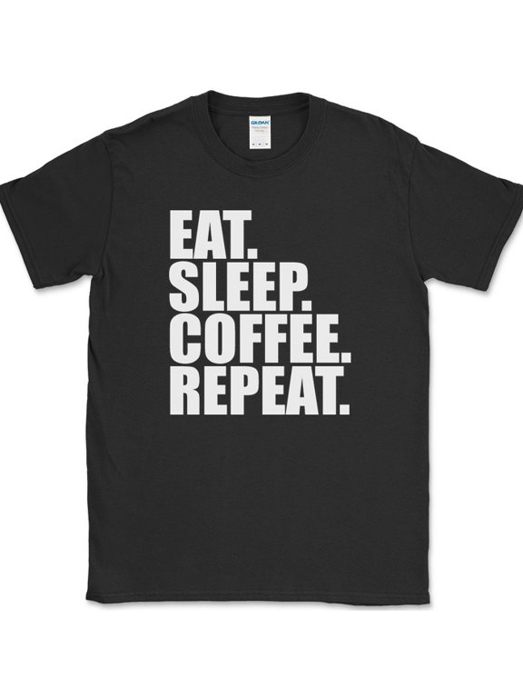 Eat Sleep Coffee Repeat Caffeine Text Gift Graphic T-Shirt, Size S-5XL