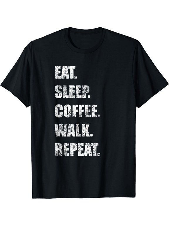 Eat Sleep Coffee Walk Repeat Tee Walkers Who Love Caffeine T-Shirt