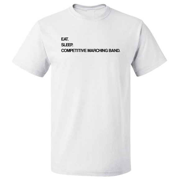 Eat Sleep Competitive Marching Band T shirt Tee Gift
