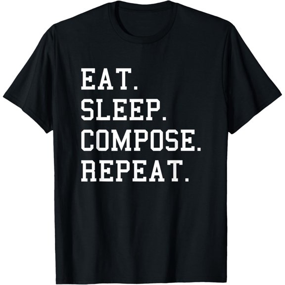 Eat Sleep Compose Repeat Song Writer Composer T-Shirt