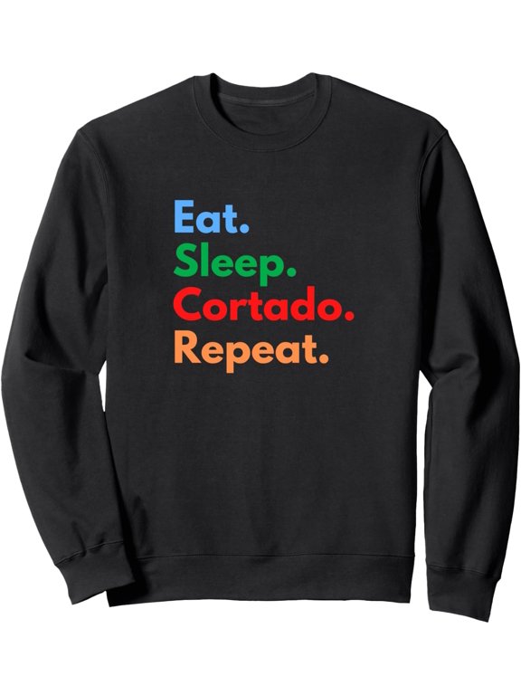 Eat Sleep Cortado Repeat For Baristas And Coffee Lovers Sweatshirt