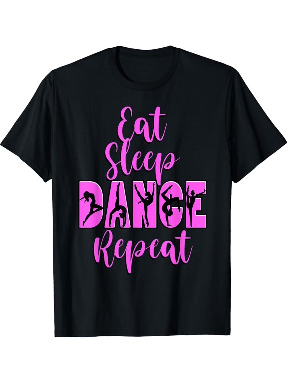 Eat Sleep Dance Repeat Dance Inspires Mom Girls Music Ballet T-Shirt Size S-5XL