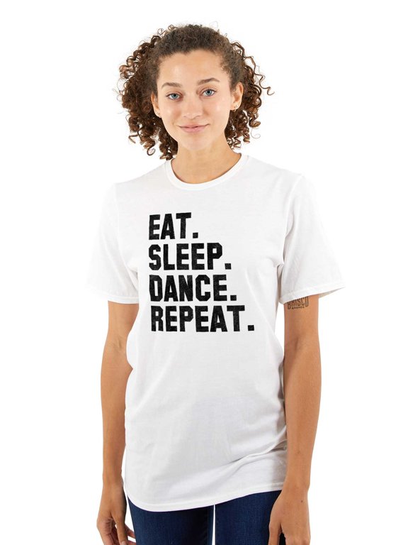 Eat Sleep Dance Repeat Dancer Lifestyle Women's Graphic T Shirt Tees Brisco Brands S