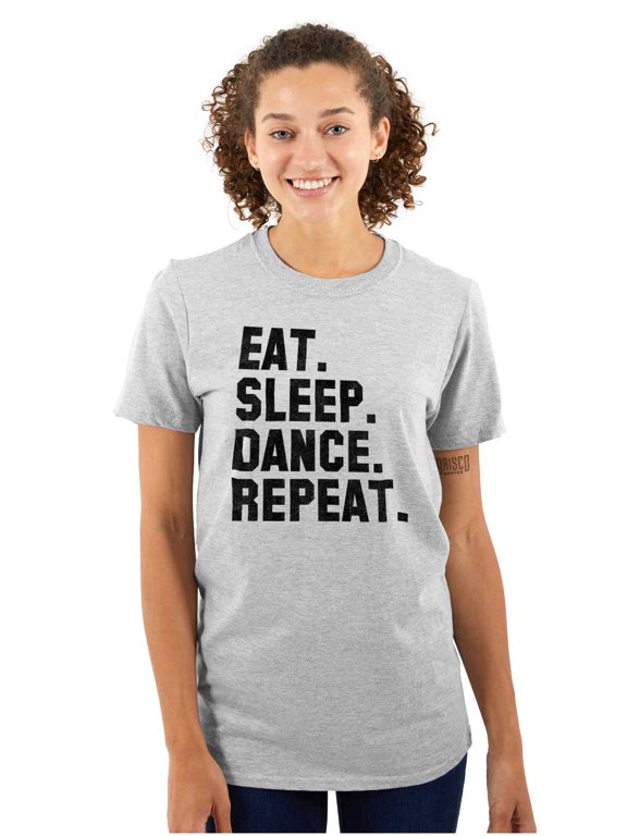 Eat Sleep Dance Repeat Dancer Lifestyle Women's Graphic T Shirt Tees Brisco Brands X