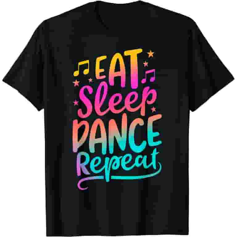 Eat Sleep Dance Repeat Dancing Dancer Gift T-Shirt Eat Sleep Dance Repeat Dancing Dancer Gift T-Shirt