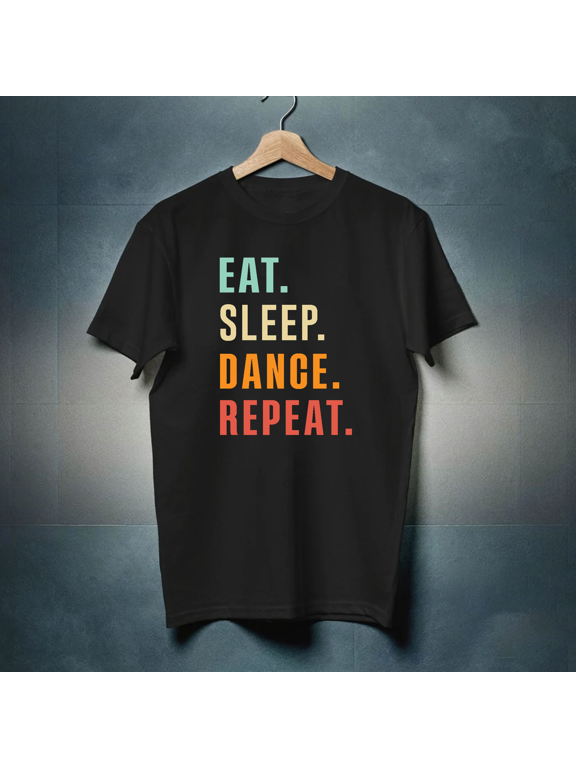 Eat Sleep Dance Repeat Funny Dancer Choreographer Life Tee T-Shirt, for men & women, up to size 5XL
