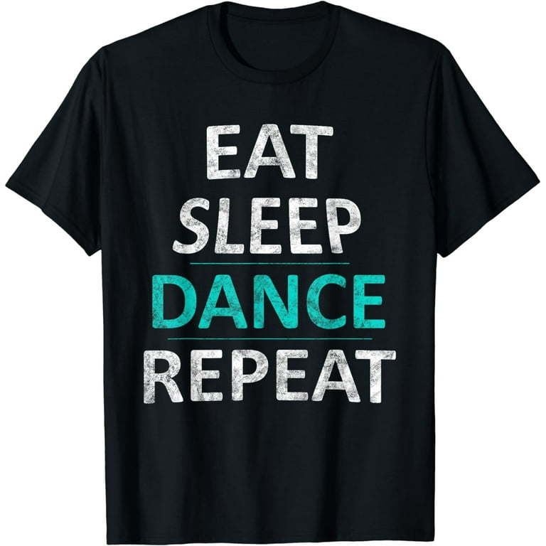 Eat Sleep Dance Repeat T-Shirt Dancer Gift Shirt Eat Sleep Dance Repeat T-Shirt Dancer Gift Shirt