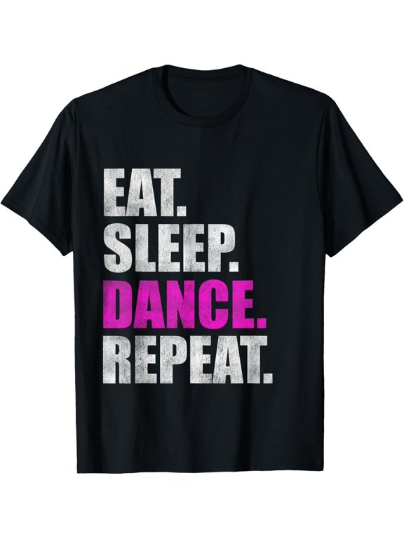 Eat Sleep Dance Repeat Gift Graphic Design For Everyday Style T-Shirt, Size S-5XL