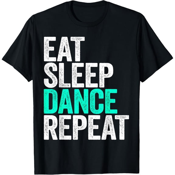 Eat Sleep Dance Repeat T-Shirt Dancer Shirt T-Shirt