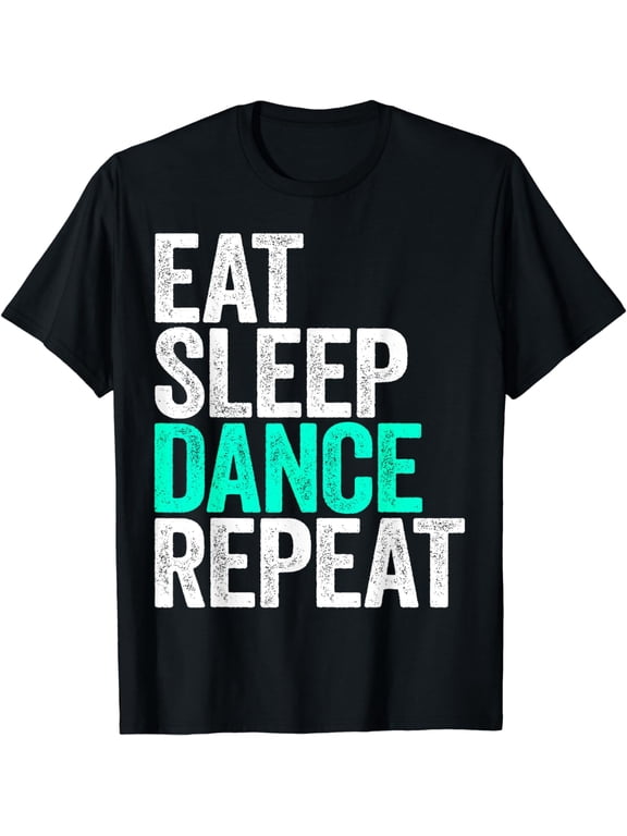 Eat Sleep Dance Repeat T-Shirt Dancer Shirt T-Shirt