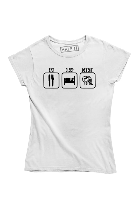 Eat Sleep Detect Funny Everyday Routine Detective Slogan Quote Women T-Shirt