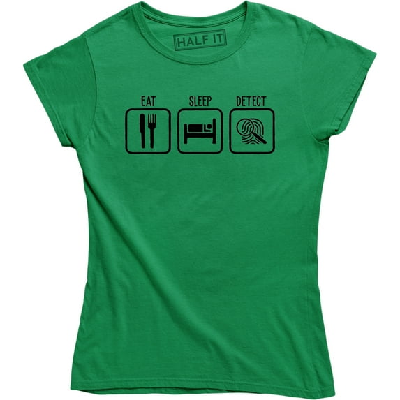 Eat Sleep Detect Funny Everyday Routine Detective Slogan Quote Women T-Shirt