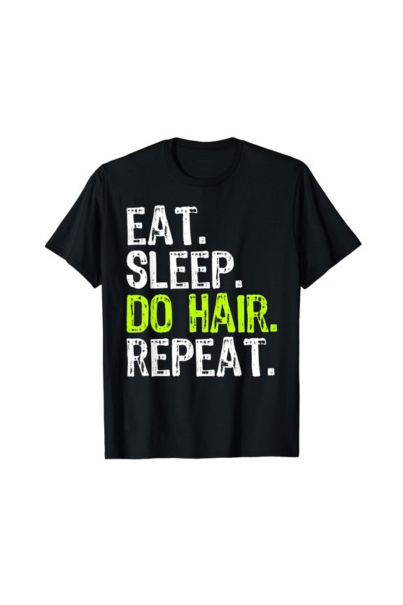 Eat Sleep Do Hair Repeat Hairstylist Hairdresser Funny T-Shirt