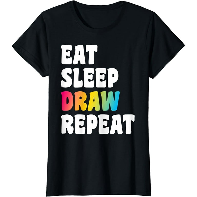 Eat Sleep Draw Repeat Drawing T-Shirt Gift Eat Sleep Draw Repeat Drawing T-Shirt Gift