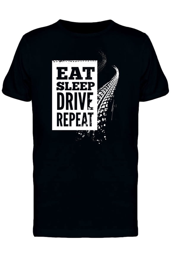 Eat, Sleep, Drive, Repeat T-Shirt Men -Image by Shutterstock, Male Small