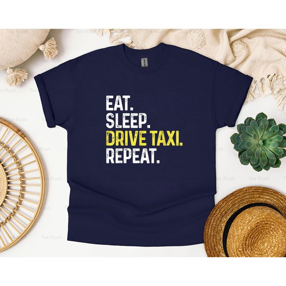 Eat Sleep Drive Taxi Repeat Funny Taxi Driver Cabbie Job Humor Saying,T-Shirt, SW, Hoodie Unisex, up to 5XL
