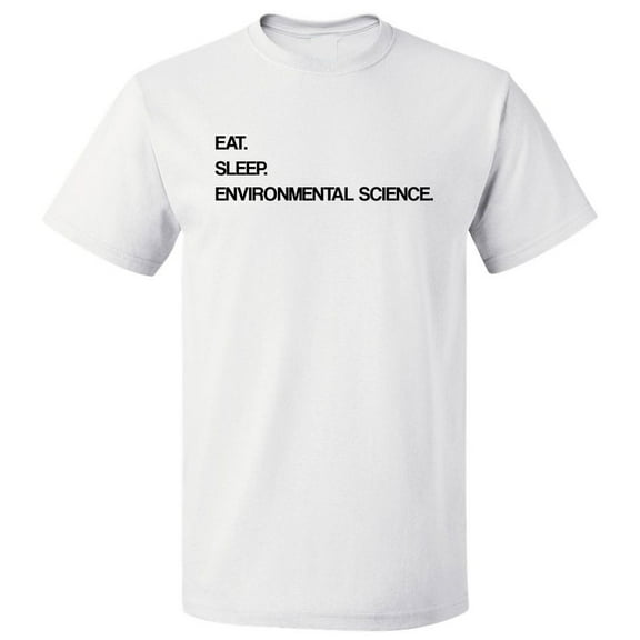 Eat Sleep Environmental Science T shirt Tee Gift
