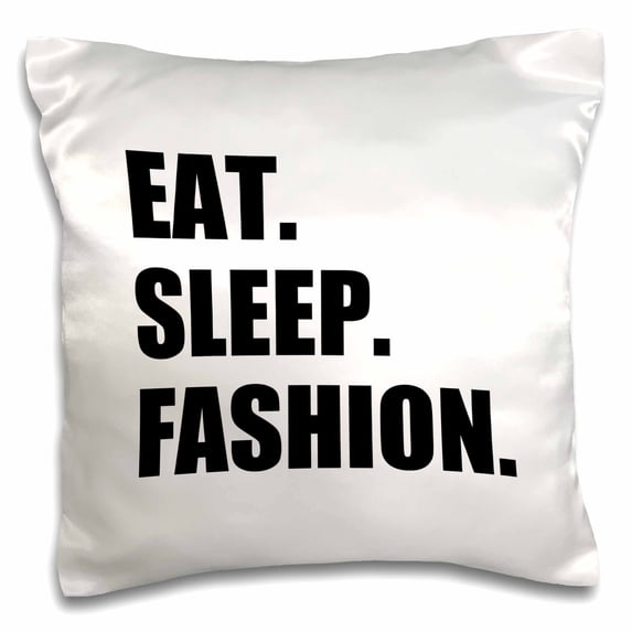 3dRose, Eat Sleep Fashion - style fashionistas clothes design enthusiast gifts, 16x16 inch Pillow Case