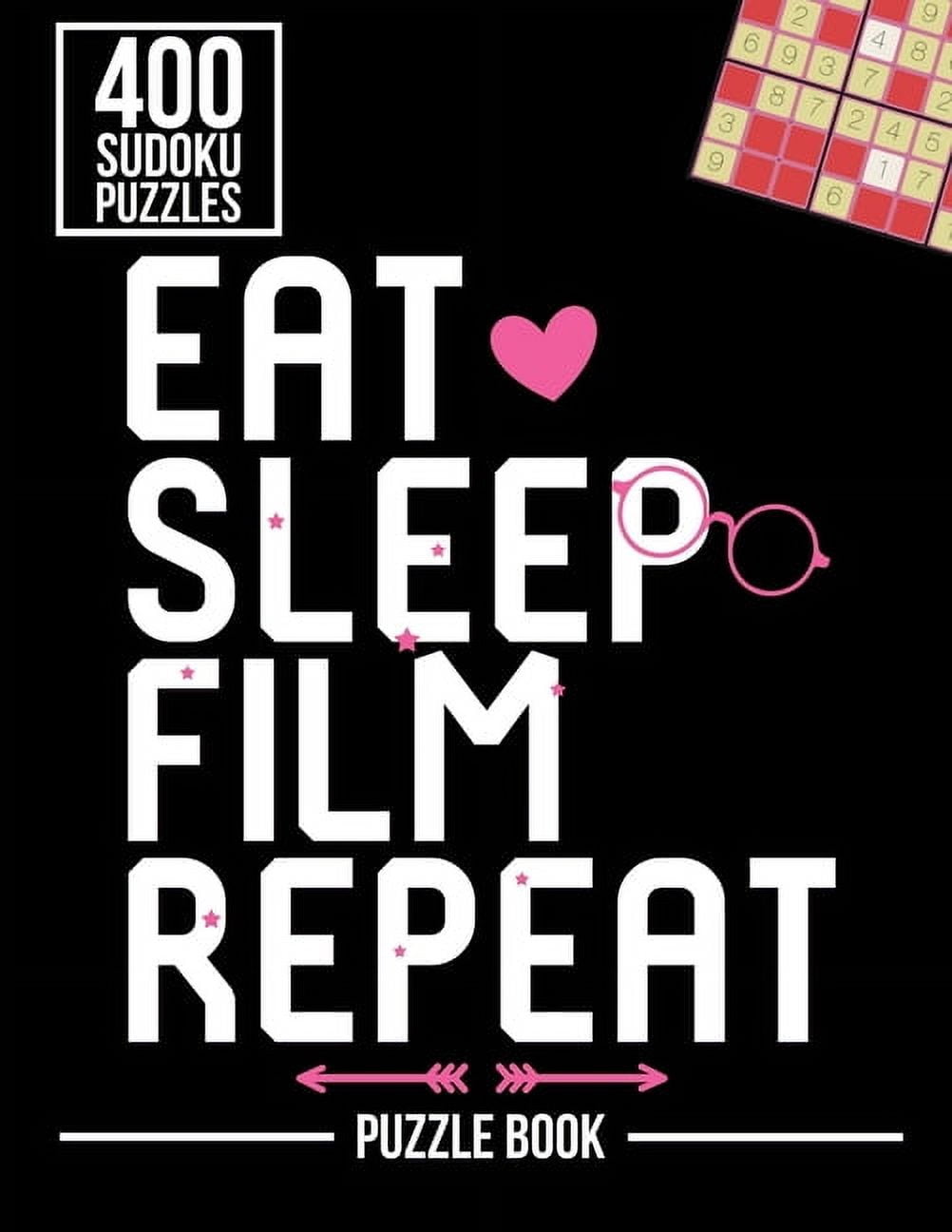 Eat Sleep Film Repeat Filmmaking Sudoku Filmmaker Puzzle Book: 400 Challenging Puzzles, (Paperback)