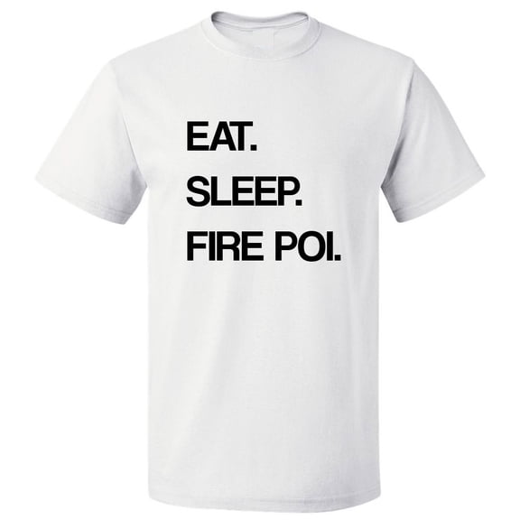 Eat Sleep Fire Poi T shirt Tee Gift