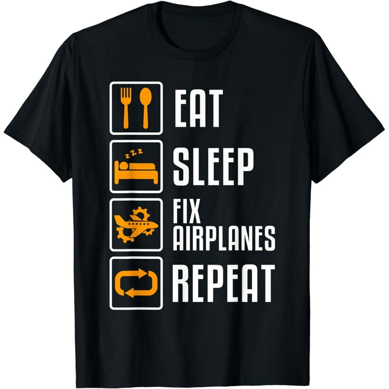 Funny Aircraft Mechanic T-Shirt Eat Sleep Fix Airplanes Tee Funny Aircraft Mechanic T-Shirt Eat Sleep Fix Airplanes Tee