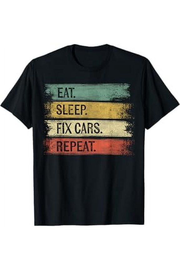 Eat Sleep Fix Cars Repeat Funny Auto Mechanic Car Lover Gift T-Shirt