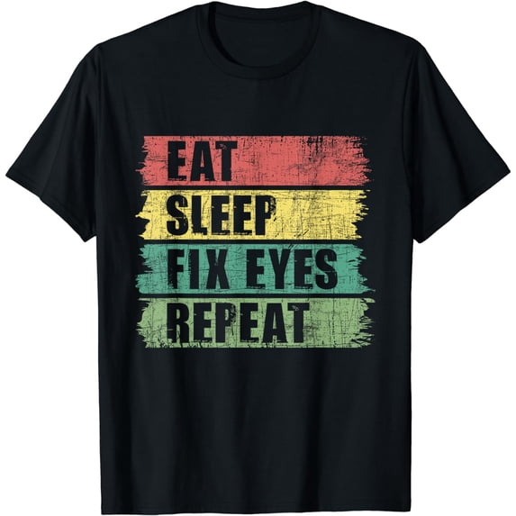 Eat Sleep Fix Eyes - Optometrist Optometry Ophthalmologist T-Shirt