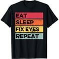 thumbnail image 1 of Eat Sleep Fix Funny Optometrist Optometry Optician T-Shirt, 1 of 4