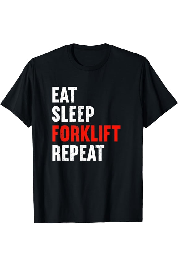 Eat Sleep Forklift Repeat Forklift Operator Driver Storeman T-Shirt