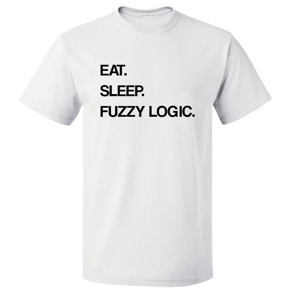 Eat Sleep Fuzzy Logic T shirt Tee Gift