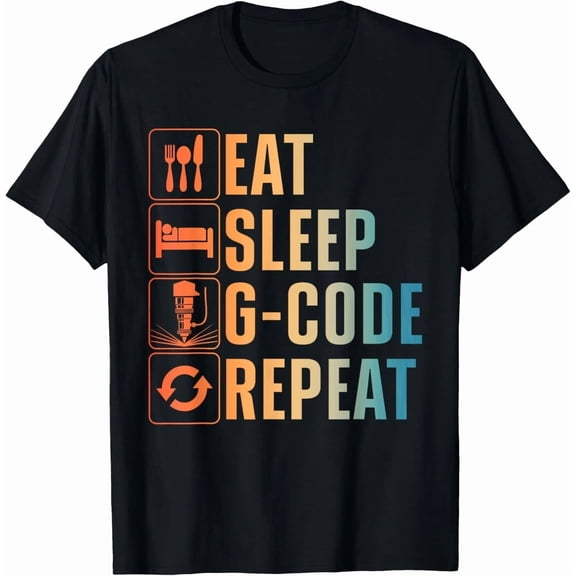 Eat Sleep G-Code Repeat CNC Machine Maker Hobbyist Unisex T-Shirt, Size S-5XL