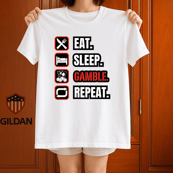 Eat Sleep Gamble Repeat Casino Life Lucky Bet Humor Graphic Tee Shirt TopV11878,for unisex up to 5XL