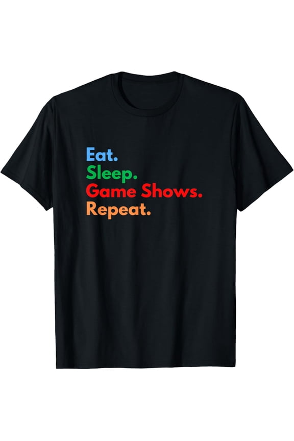 Eat Sleep Game Shows Repeat for Game Show Lovers T-Shirt