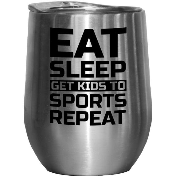 Eat Sleep Get Kids to Sports Repeat, Mom, Dad or Parent, Stainless Steel 12oz Wine Tumbler