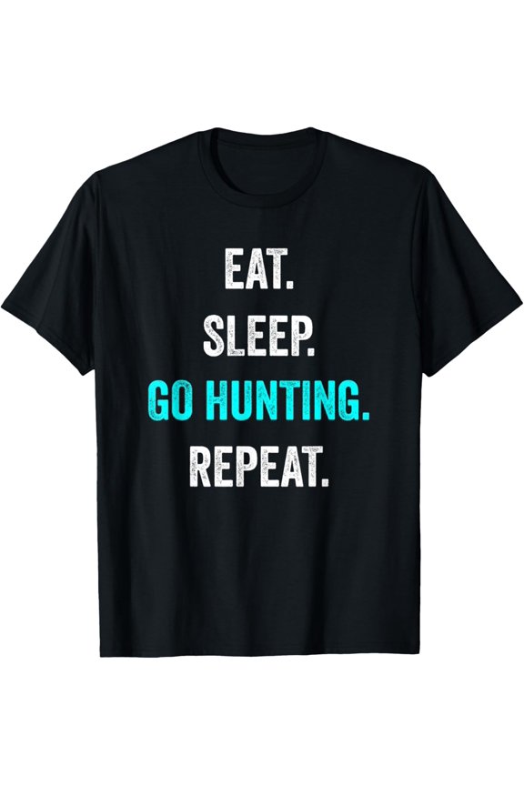 Eat Sleep Go Hunting Repeat Hunt Hunter Outdoor Fun Blue T-Shirt