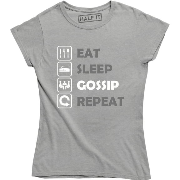 Eat Sleep Gossip Repeat Funny Everyday Routine Saying Stories Womens T-Shirt