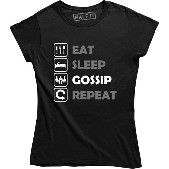 Eat Sleep Gossip Repeat Funny Everyday Routine Saying Stories Womens T-Shirt