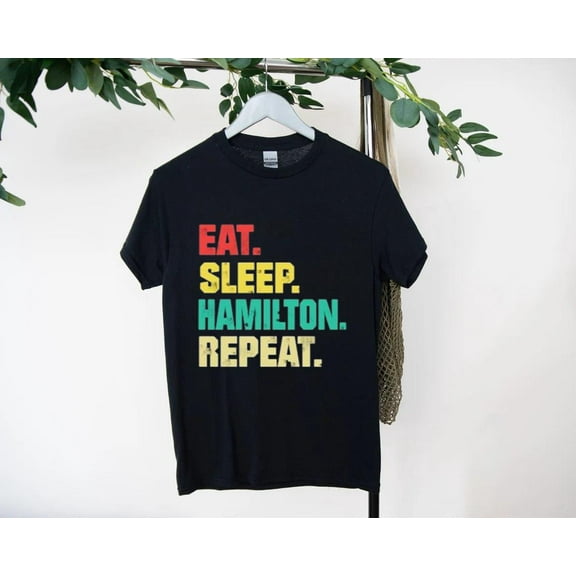 Eat Sleep Hamilton Repeat Funny Theater Fan T-Shirt, for men & women, up to size 5XL