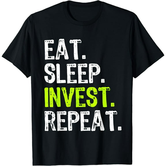 Eat Sleep Invest Repeat Investor Investment Investing Funny T-Shirt