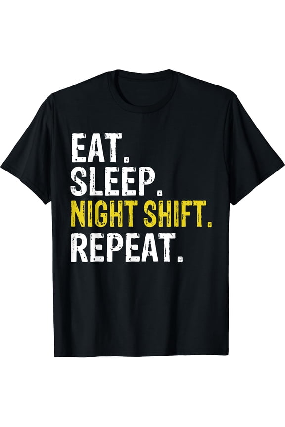 Eat Sleep Night Shift Repeat Work Gift T-Shirt