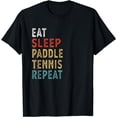 thumbnail image 1 of Eat Sleep Paddle Tennis Repeat Funny Player Gift Idea T-Shirt, 1 of 4