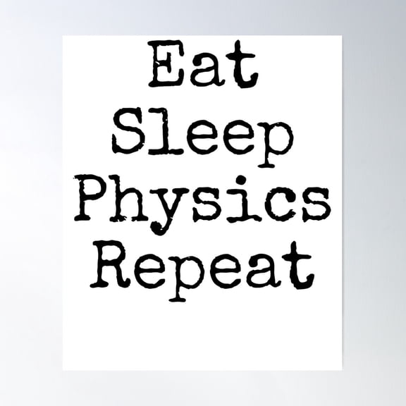 Eat Sleep Physics Repeat Science Quote Poster Wall Art, Modern Wall Decor For Living Room Bedroom, 24x36 UNFRAMED