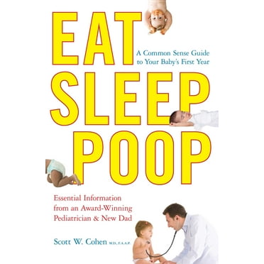 Eat, Sleep, Poop : A Common Sense Guide to Your Baby's First Year (Paperback)